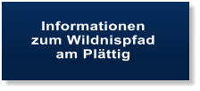 Informationen  zum Wildnispfad  am Plttig