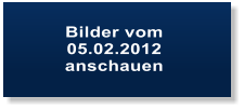 Bilder vom  05.02.2012  anschauen