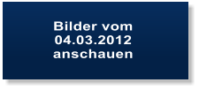 Bilder vom  04.03.2012  anschauen