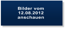 Bilder vom  12.08.2012  anschauen