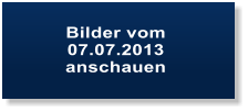 Bilder vom  07.07.2013 anschauen