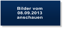 Bilder vom  08.09.2013 anschauen