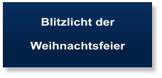 Blitzlicht der   Weihnachtsfeier